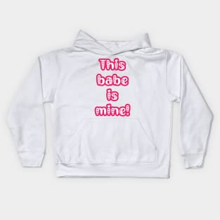 This Babe is Mine - Gifts for Her - Couple's Matching Valentine's T-shirts Kids Hoodie